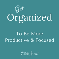 Get Organized to Be More Productive and Focused